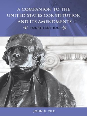 A Companion To The United States Constitution And Its Amendments By John R Vile 183 Overdrive